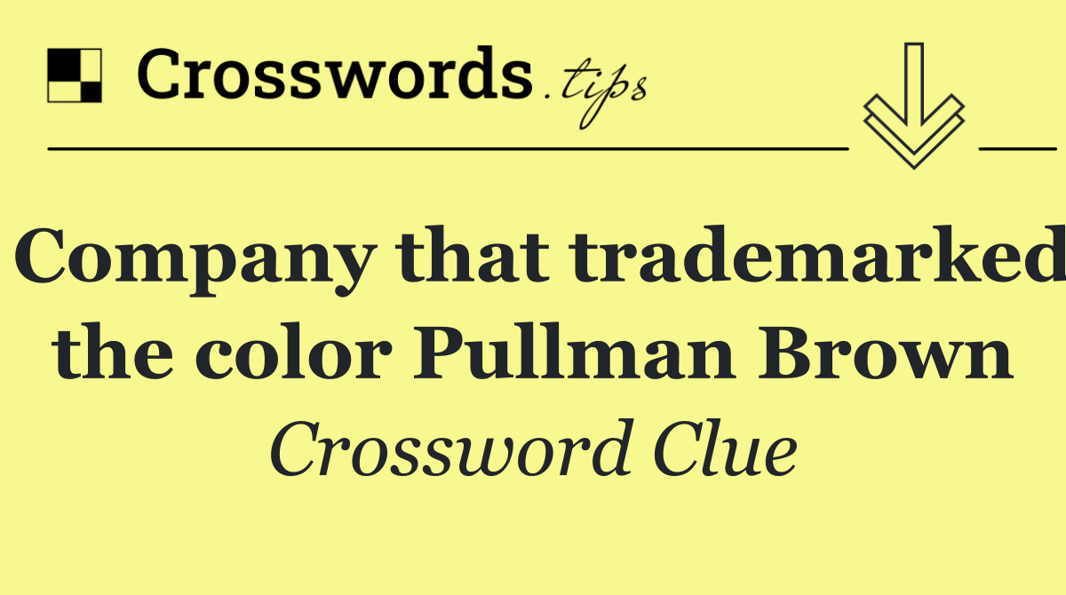 Company that trademarked the color Pullman Brown