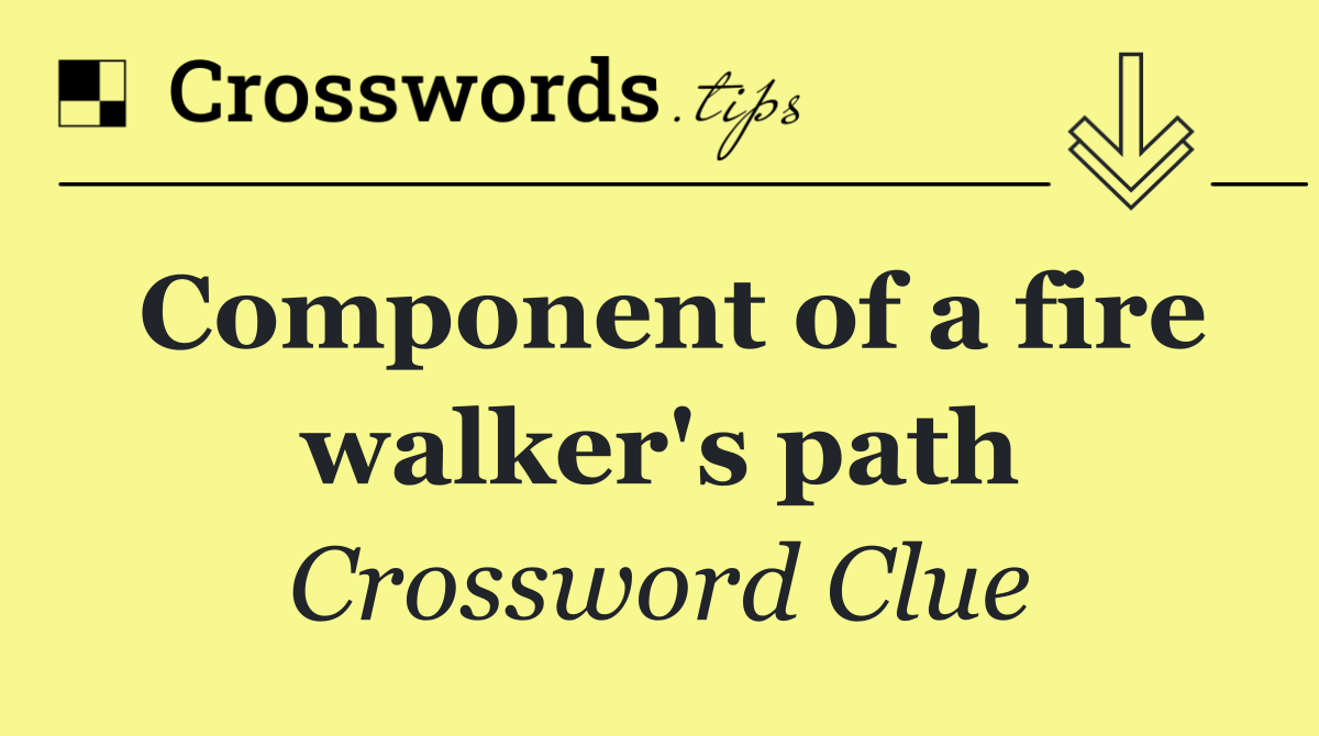 Component of a fire walker's path