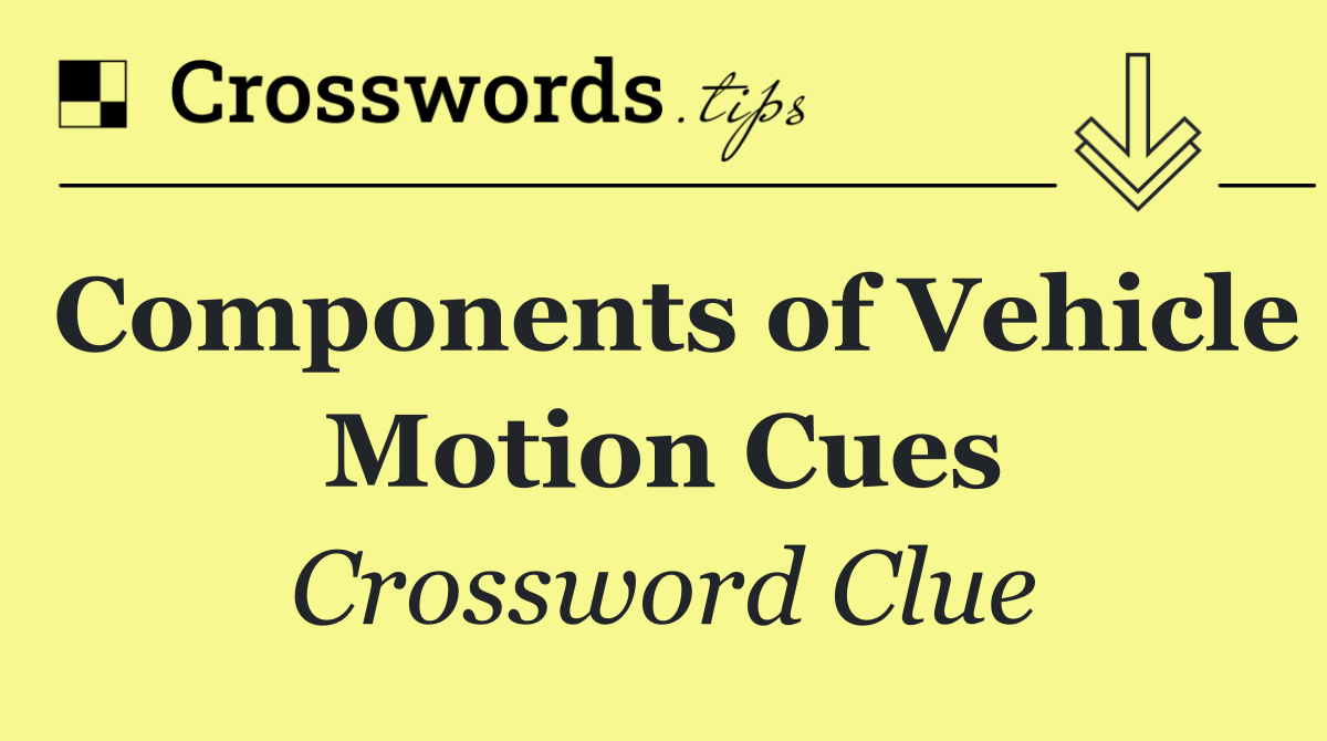 Components of Vehicle Motion Cues
