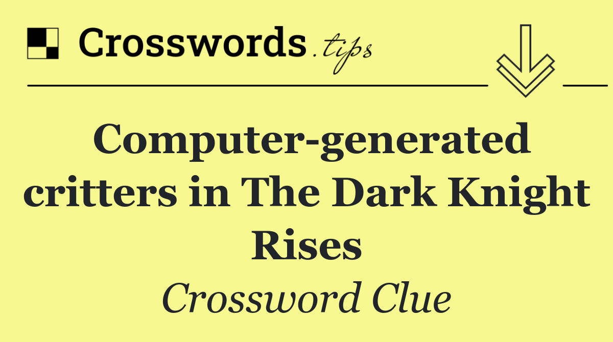 Computer generated critters in The Dark Knight Rises