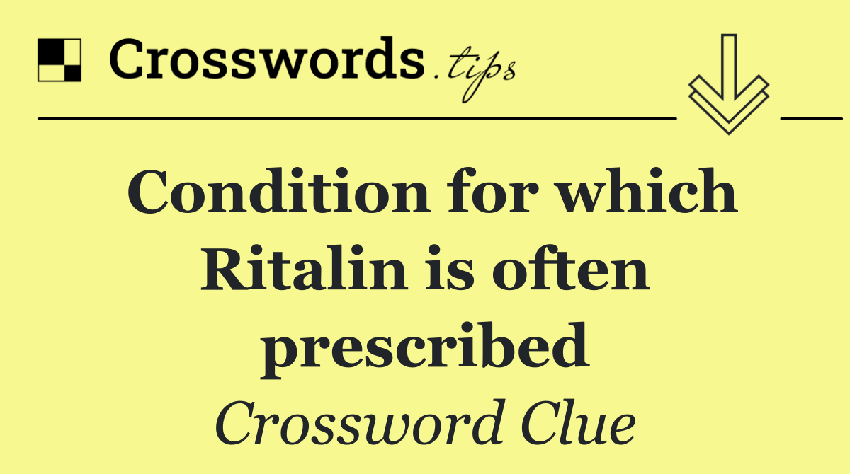 Condition for which Ritalin is often prescribed