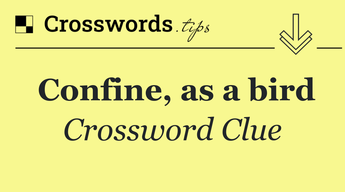 Confine, as a bird