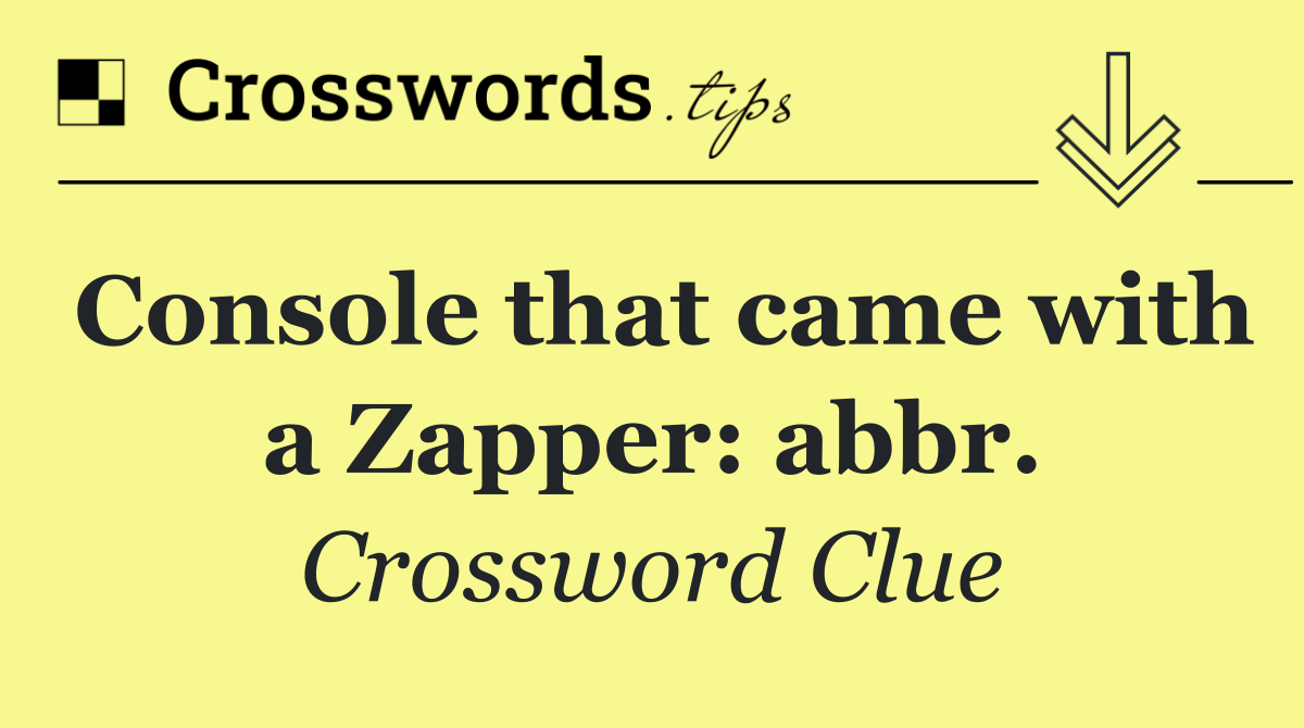Console that came with a Zapper: abbr.