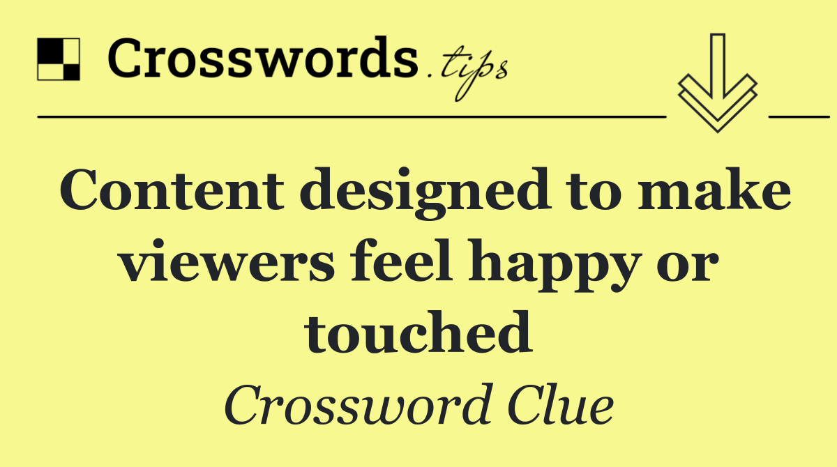 Content designed to make viewers feel happy or touched