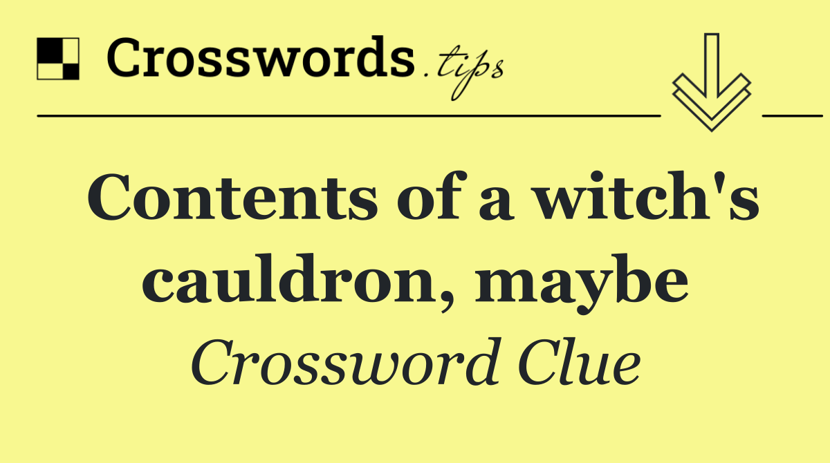 Contents of a witch's cauldron, maybe