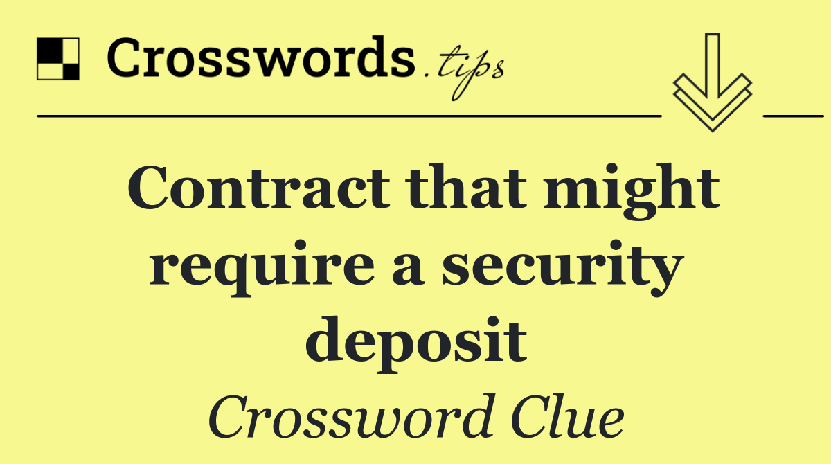 Contract that might require a security deposit
