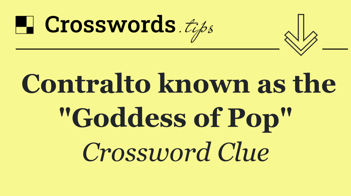 Contralto known as the "Goddess of Pop"