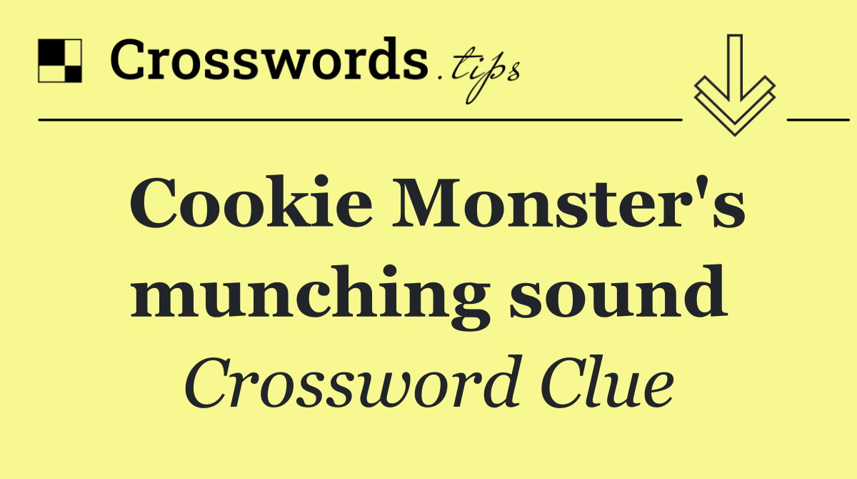 Cookie Monster's munching sound