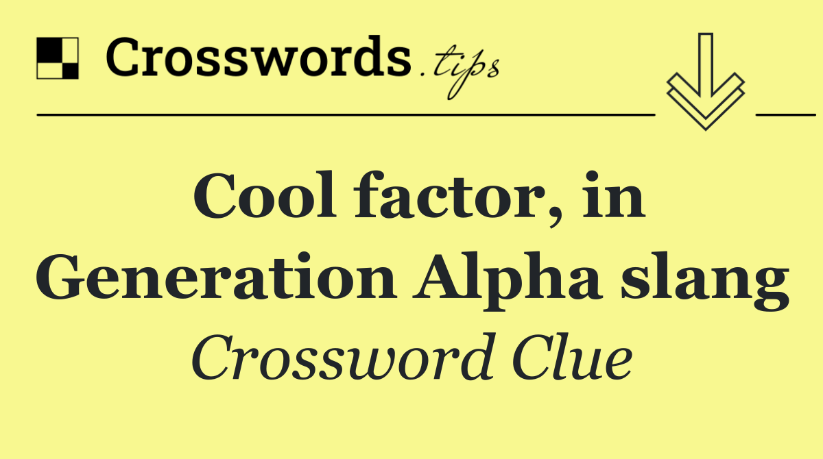 Cool factor, in Generation Alpha slang