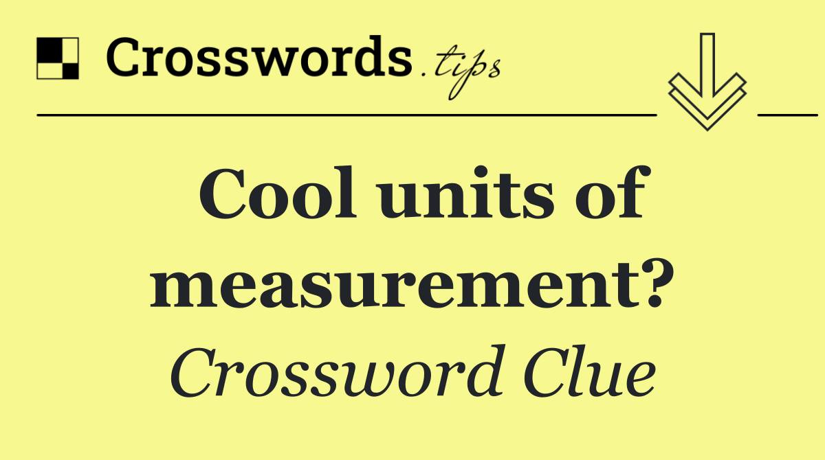 Cool units of measurement?