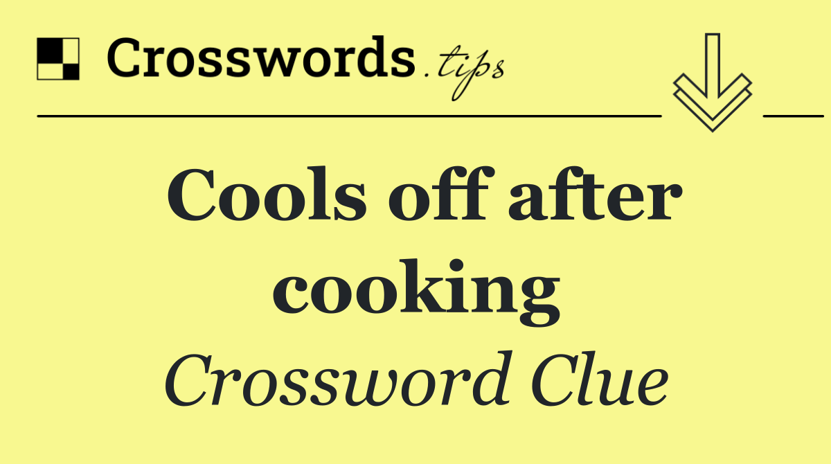 Cools off after cooking