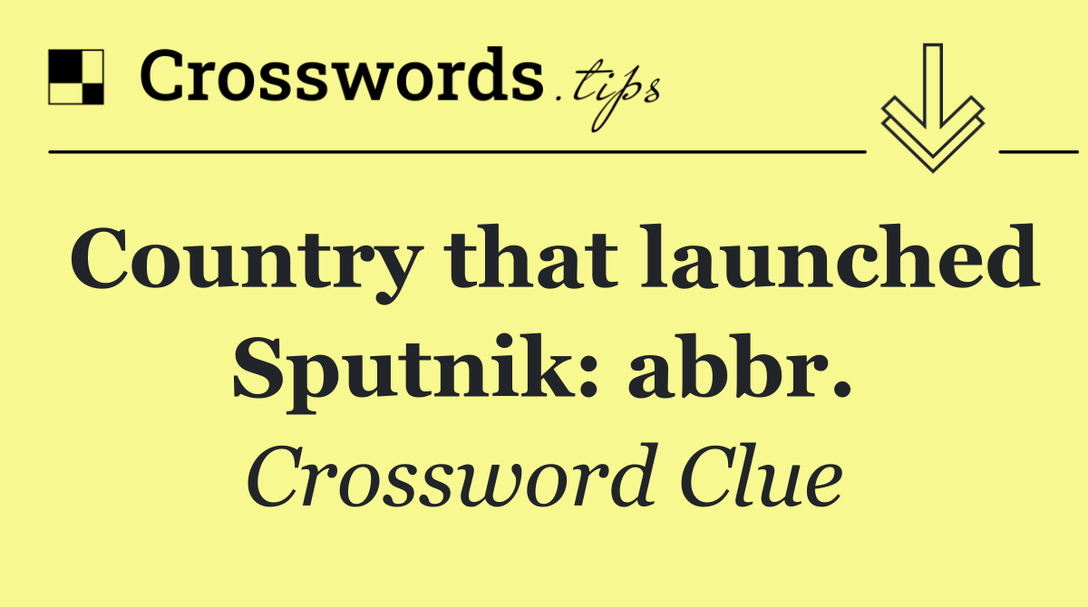 Country that launched Sputnik: abbr.