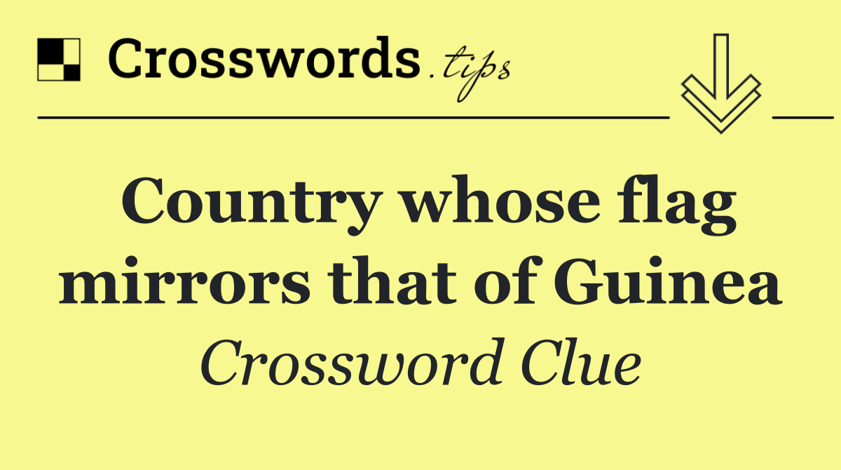 Country whose flag mirrors that of Guinea