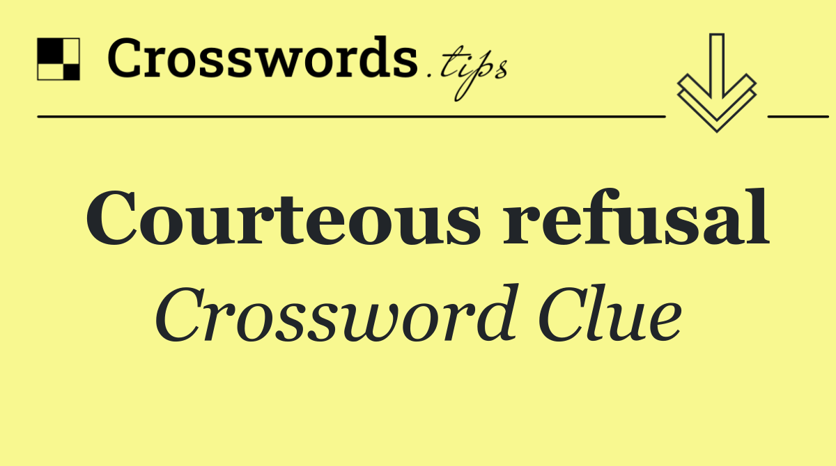 Courteous refusal