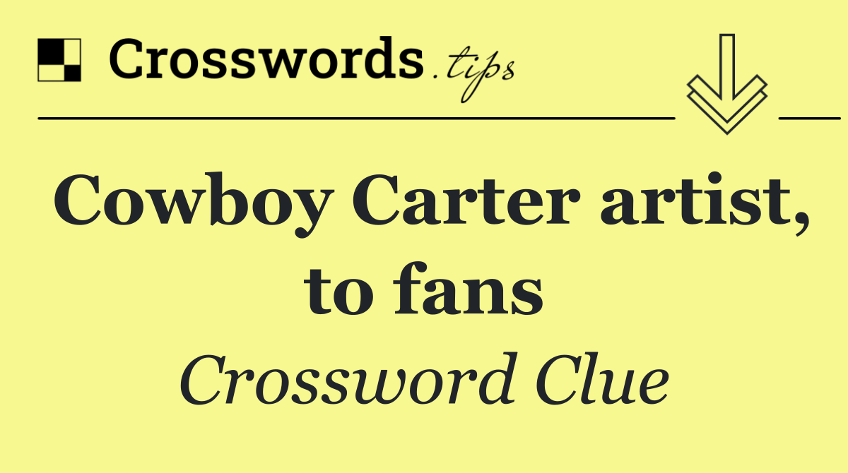 Cowboy Carter artist, to fans