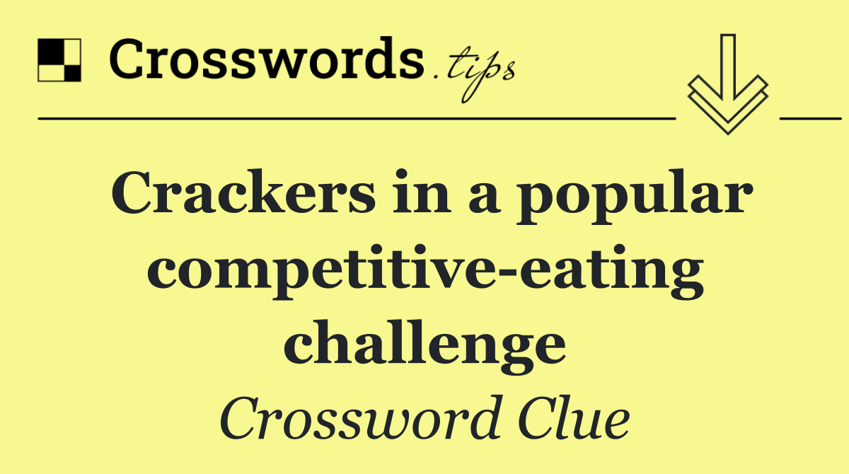 Crackers in a popular competitive eating challenge