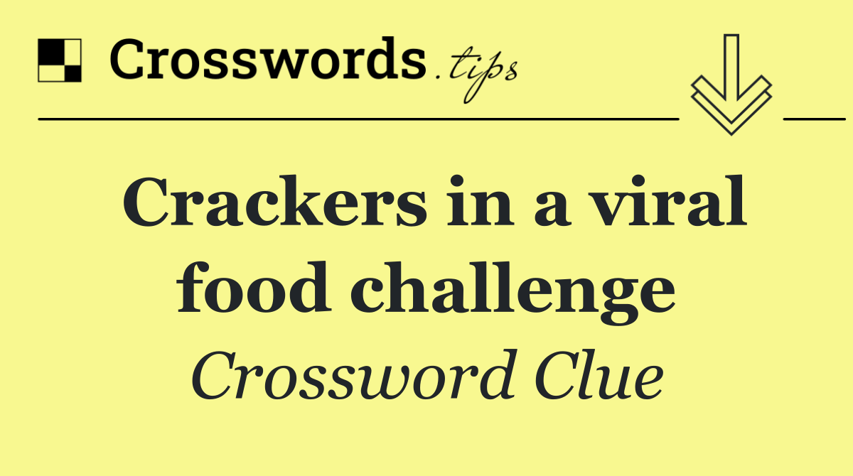 Crackers in a viral food challenge