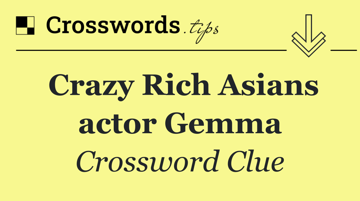Crazy Rich Asians actor Gemma
