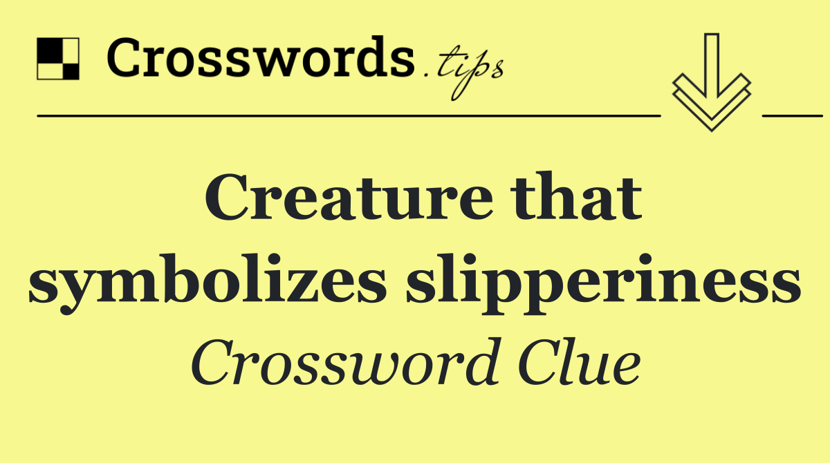 Creature that symbolizes slipperiness