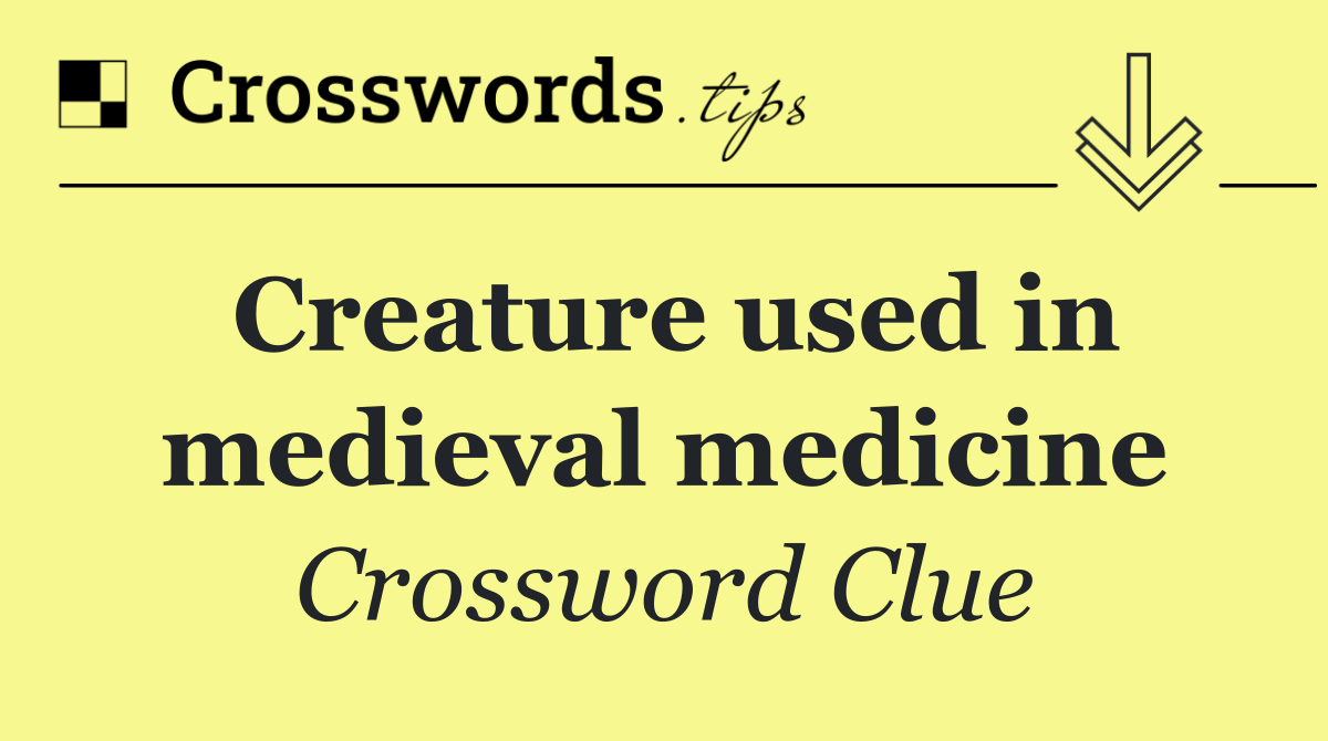 Creature used in medieval medicine