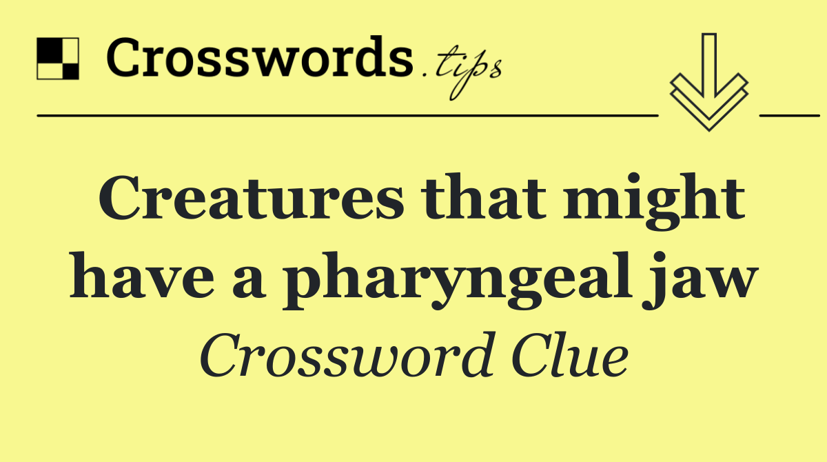 Creatures that might have a pharyngeal jaw