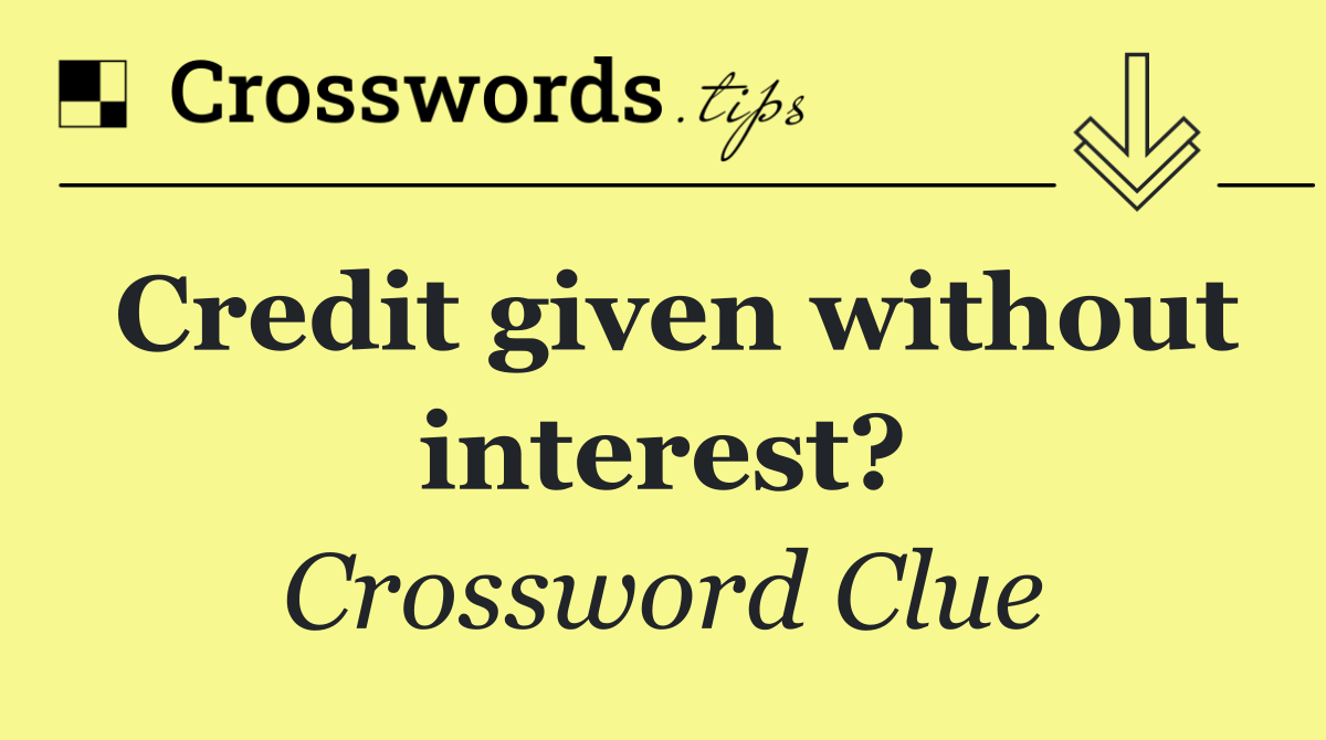 Credit given without interest?
