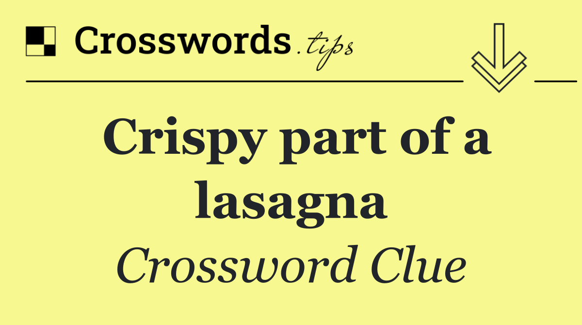Crispy part of a lasagna