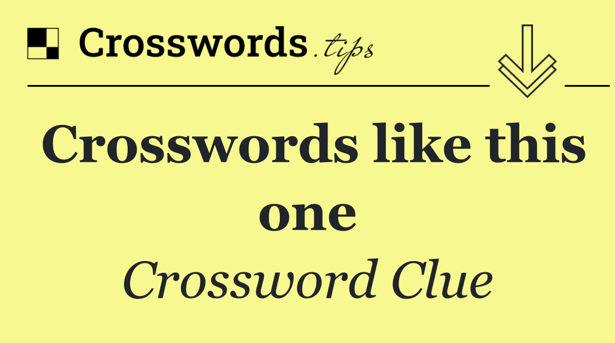 Crosswords like this one