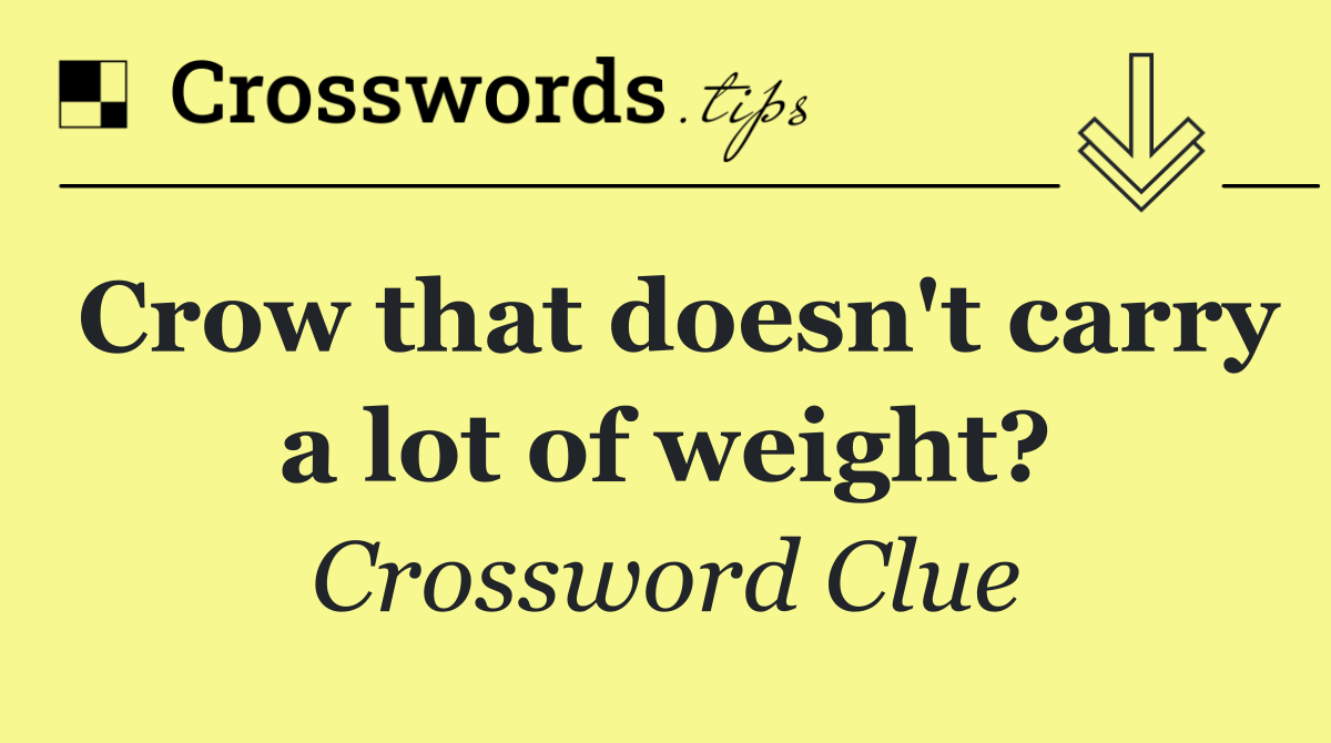 Crow that doesn't carry a lot of weight?