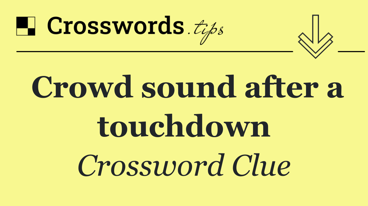 Crowd sound after a touchdown