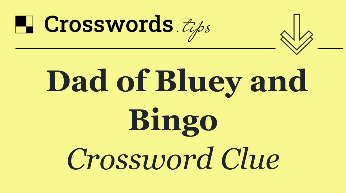 Dad of Bluey and Bingo
