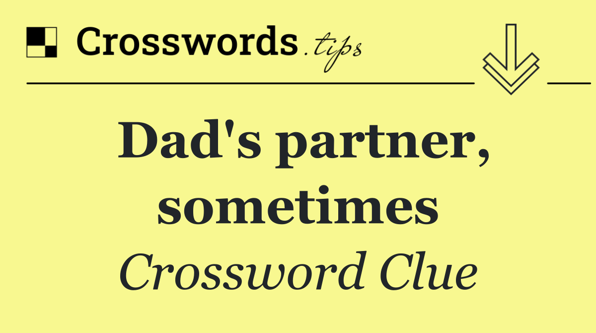 Dad's partner, sometimes