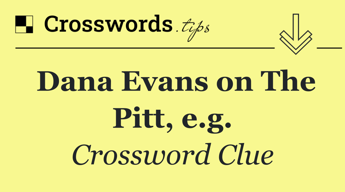 Dana Evans on The Pitt, e.g.