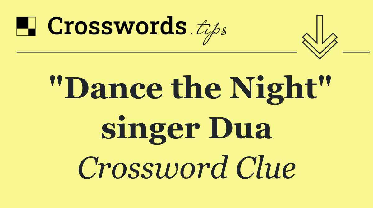"Dance the Night" singer Dua