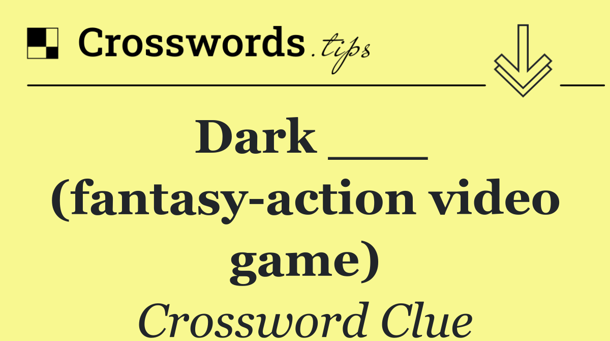 Dark ___ (fantasy action video game)