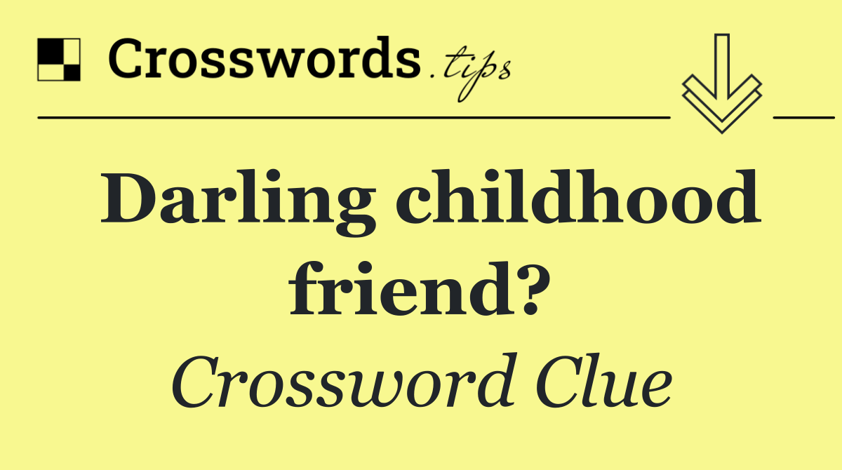 Darling childhood friend?