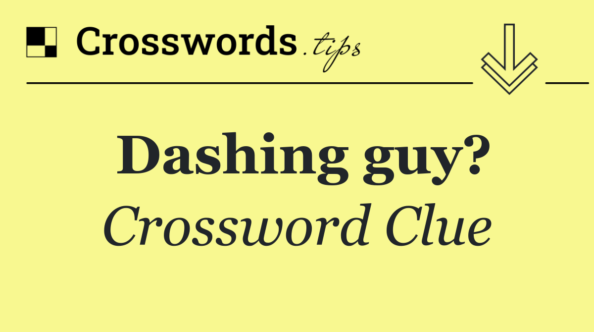 Dashing guy?