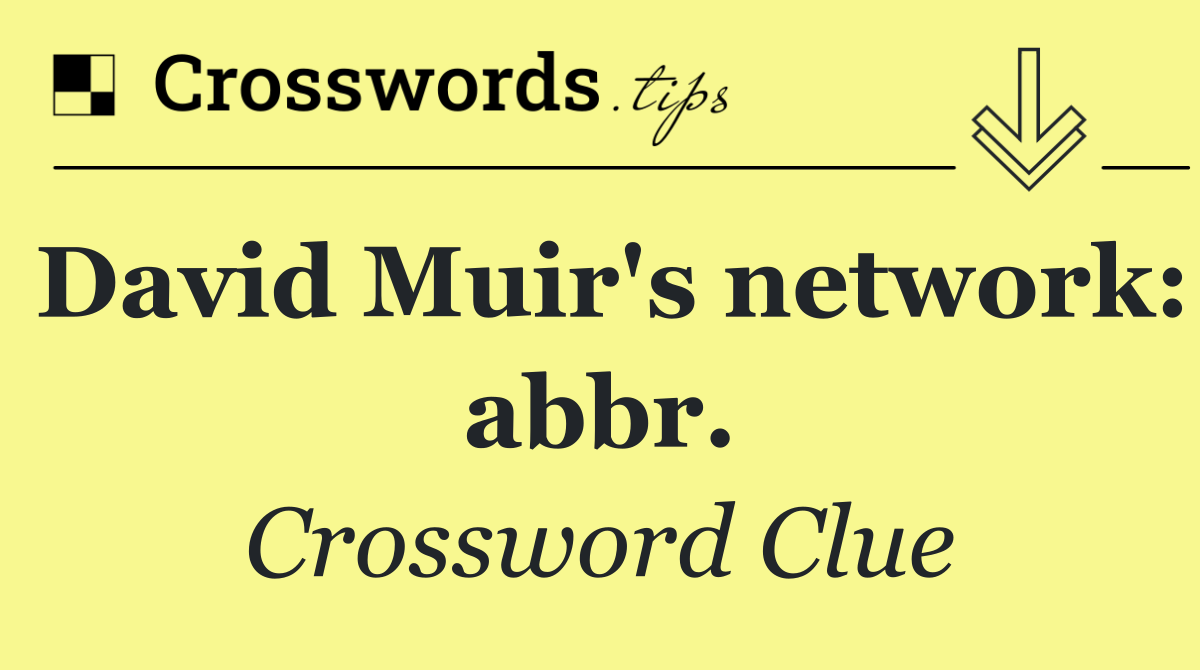 David Muir's network: abbr.