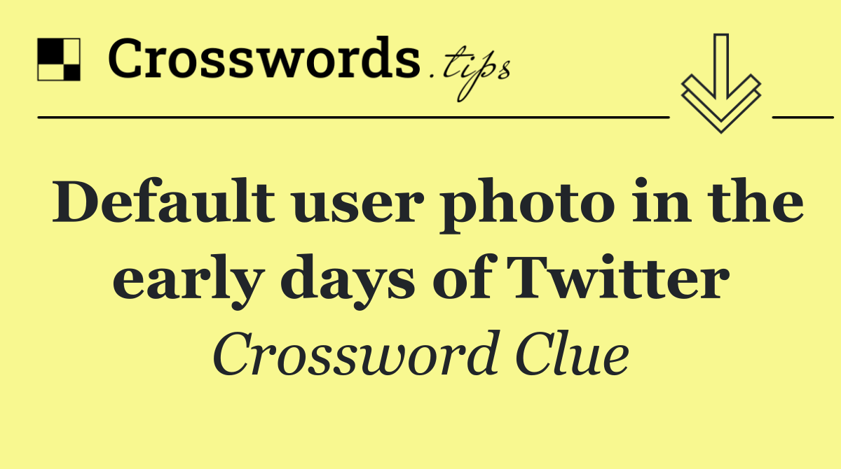 Default user photo in the early days of Twitter