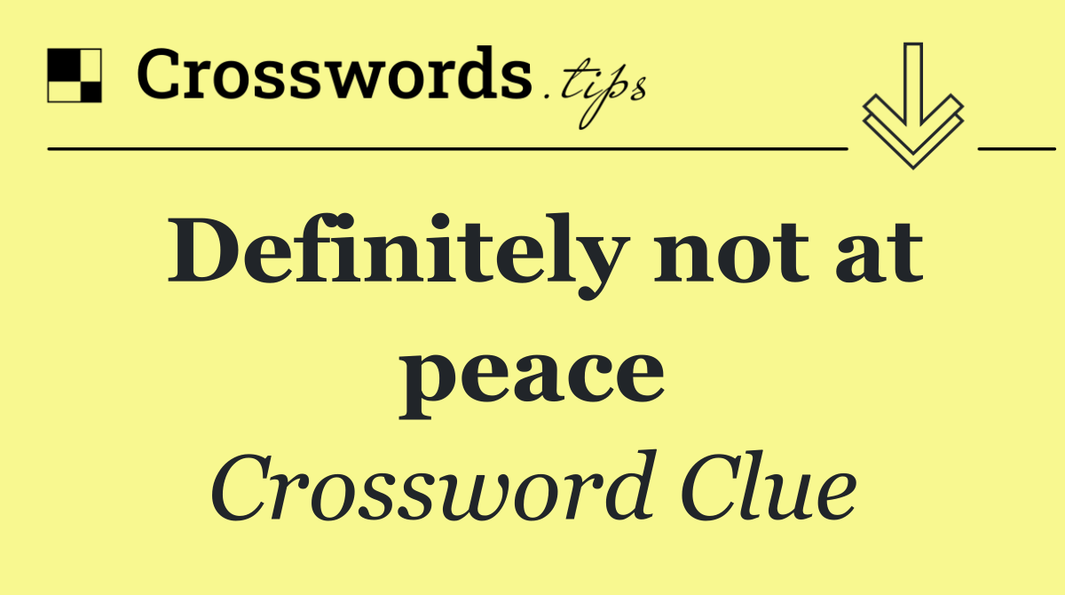 Definitely not at peace