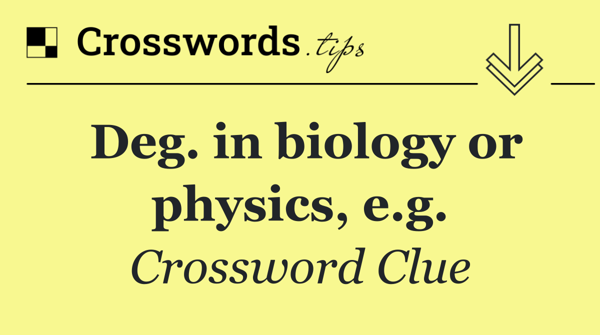 Deg. in biology or physics, e.g.