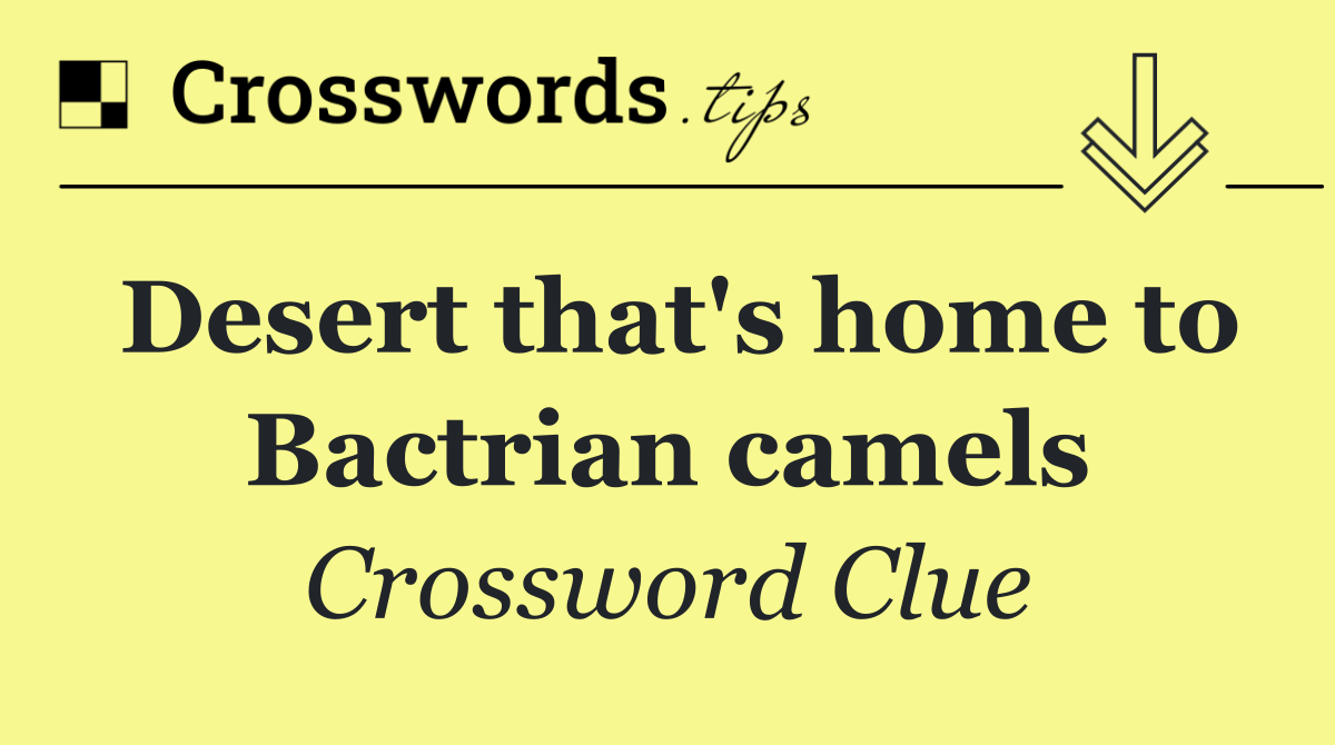 Desert that's home to Bactrian camels