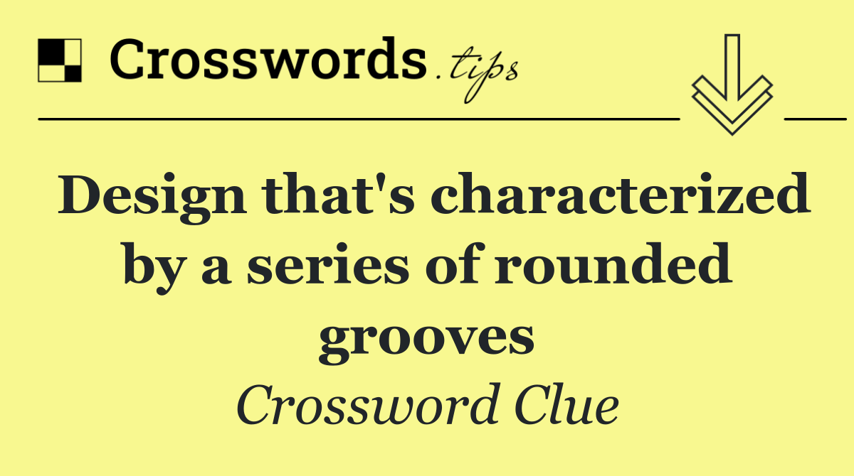 Design that's characterized by a series of rounded grooves