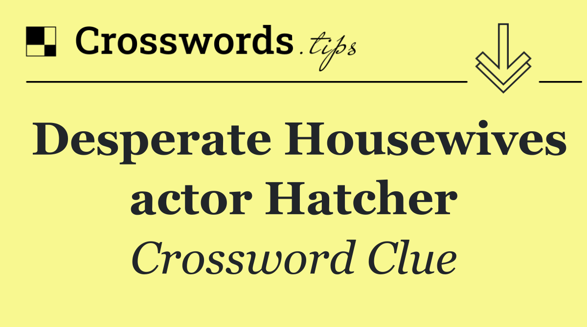 Desperate Housewives actor Hatcher