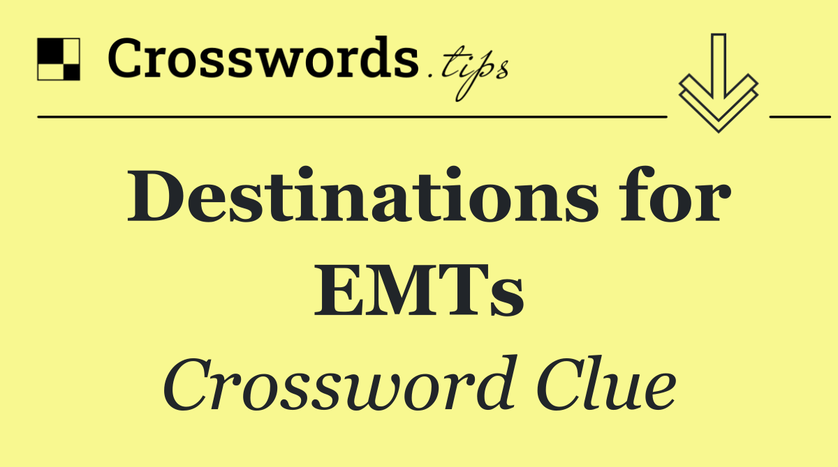 Destinations for EMTs
