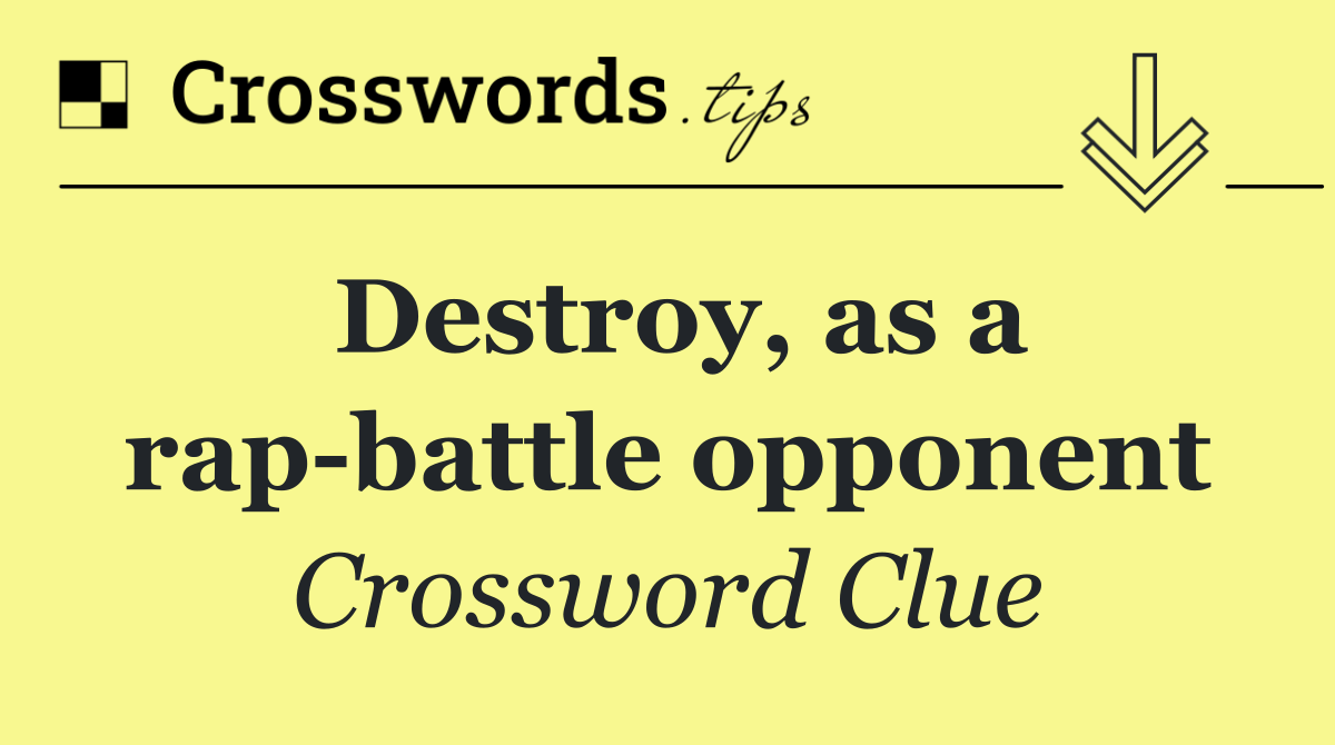 Destroy, as a rap battle opponent