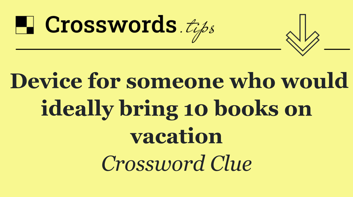 Device for someone who would ideally bring 10 books on vacation