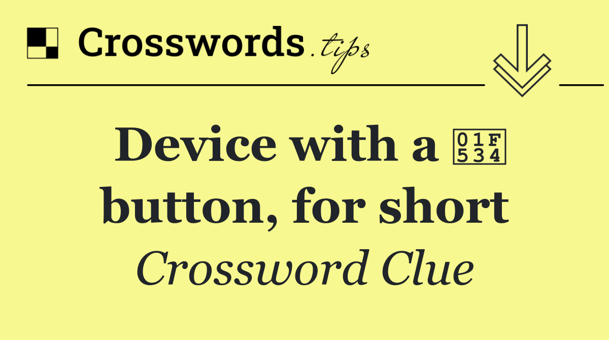 Device with a 🔴 button, for short