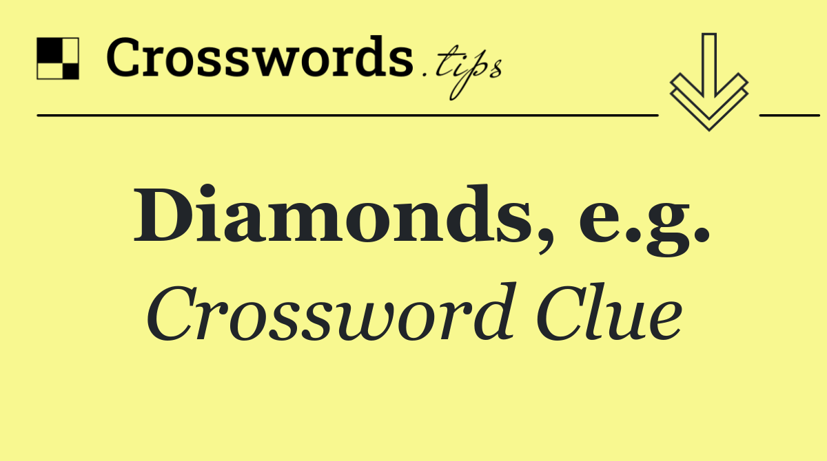 Diamonds, e.g.