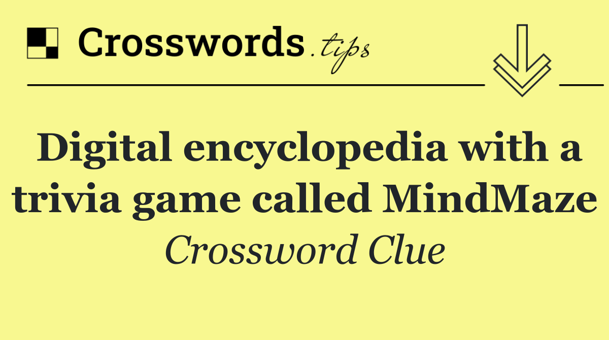 Digital encyclopedia with a trivia game called MindMaze